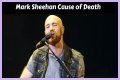 Mark Sheehan: The Cause Of Death And His Battle With Cancer